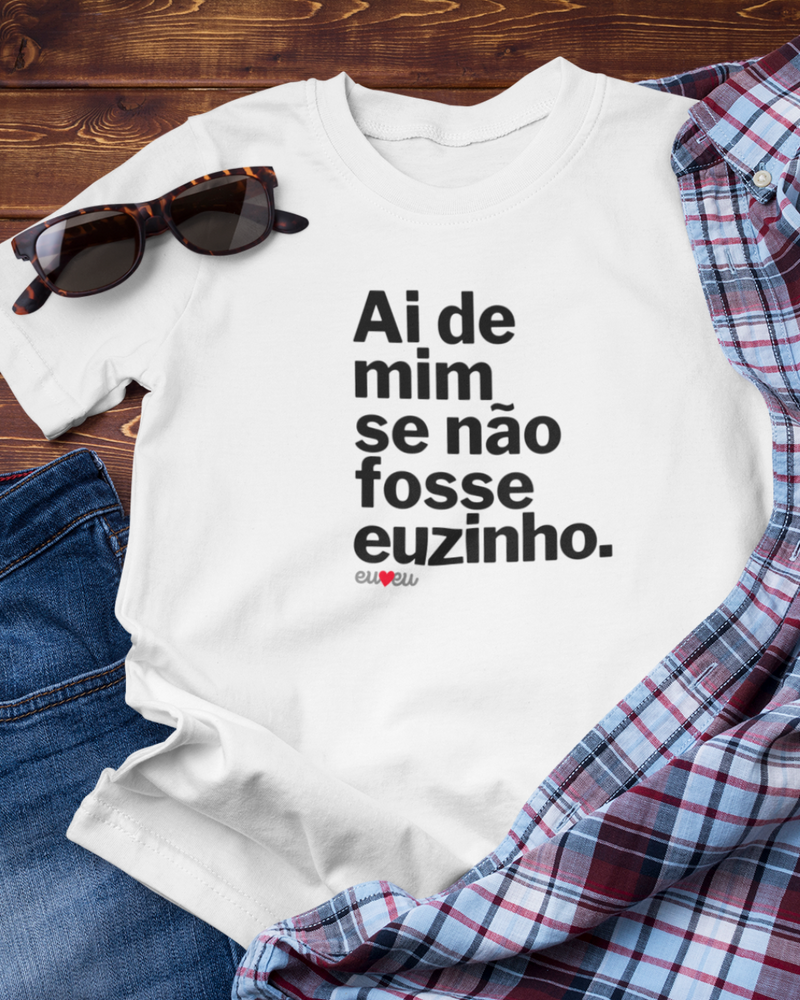 CAMISETA AI DE MIM SE NÃO FOSSE EUZINHA / EUZINHO