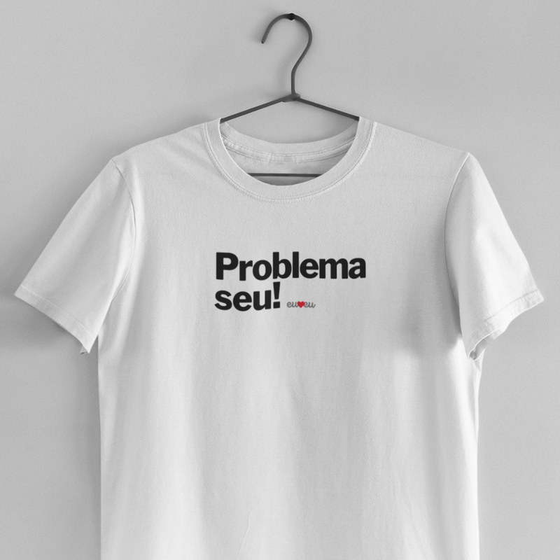 CAMISETA PROBLEMA SEU !