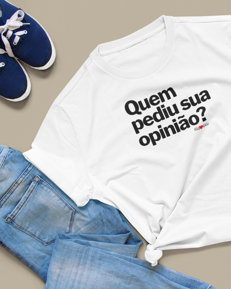 CAMISETA QUEM PEDIU SUA OPINIÃO?
