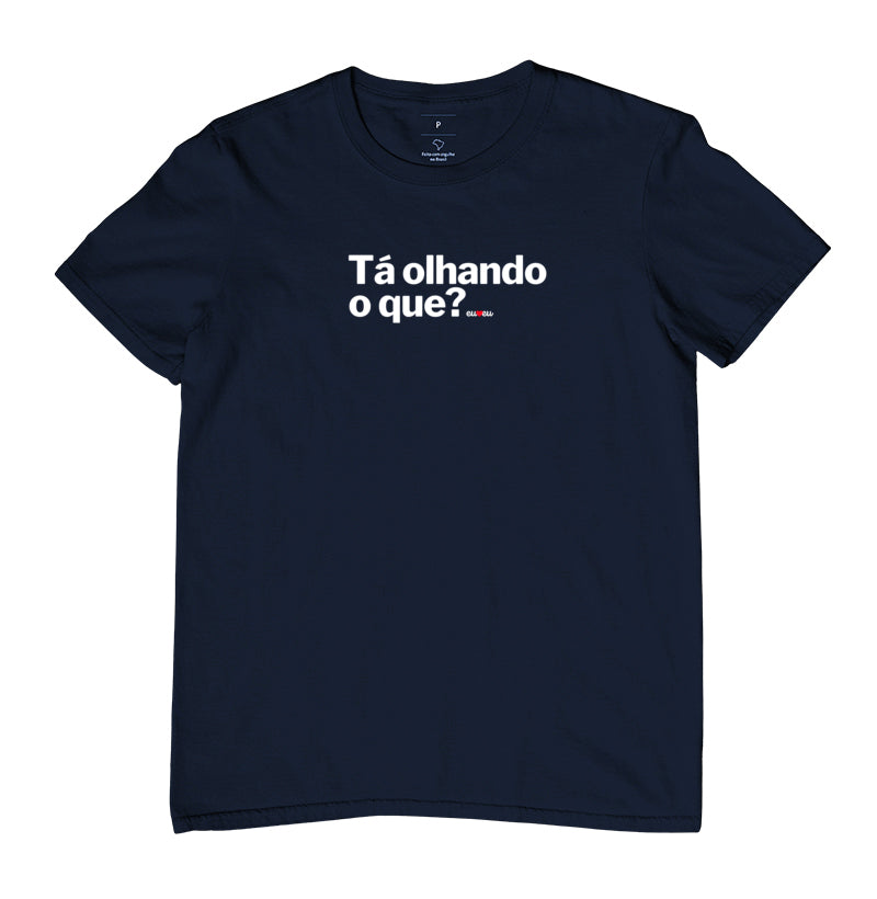 CAMISETA TÁ OLHANDO O QUE?