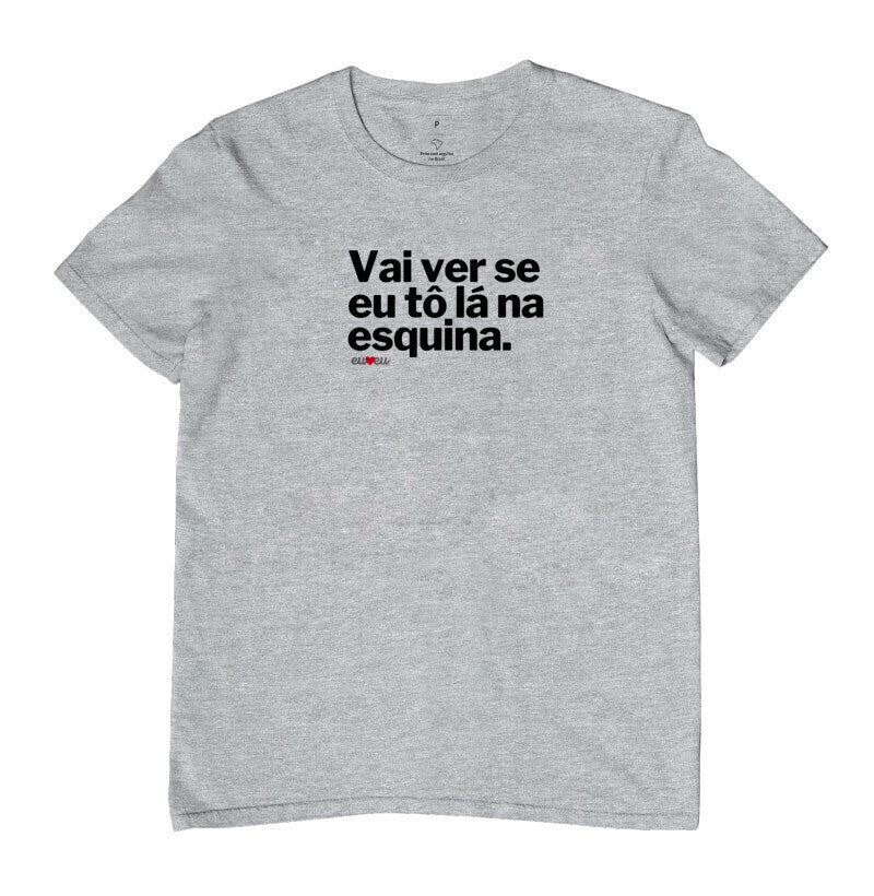 CAMISETA VAI VER SE EU TÔ LÁ NA ESQUINA