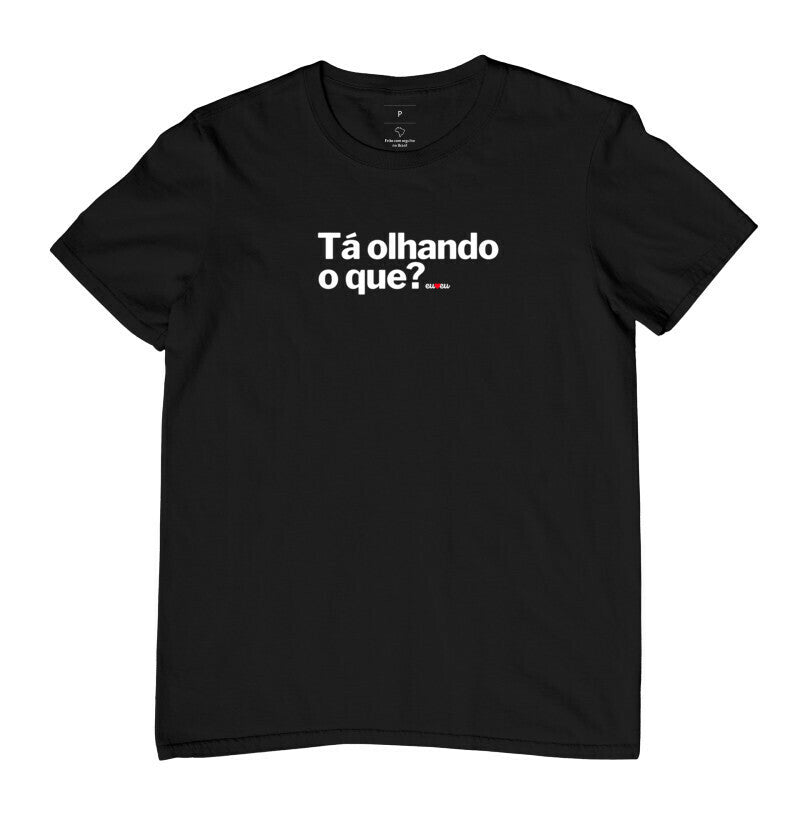 CAMISETA TÁ OLHANDO O QUE?