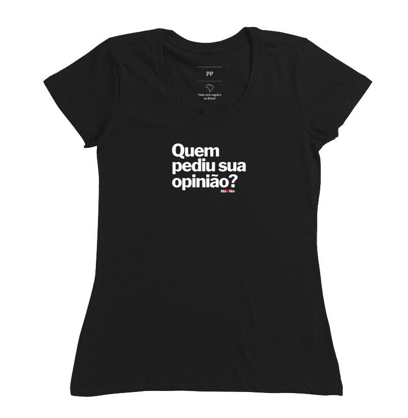 CAMISETA QUEM PEDIU SUA OPINIÃO?