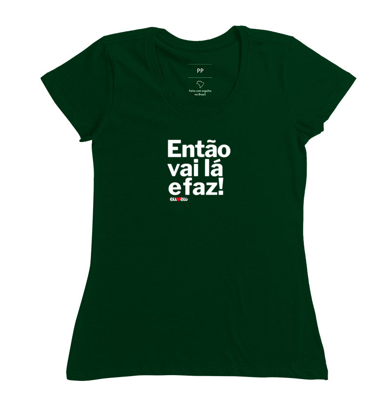 CAMISETA ENTÃO VAI LÁ E FAZ!