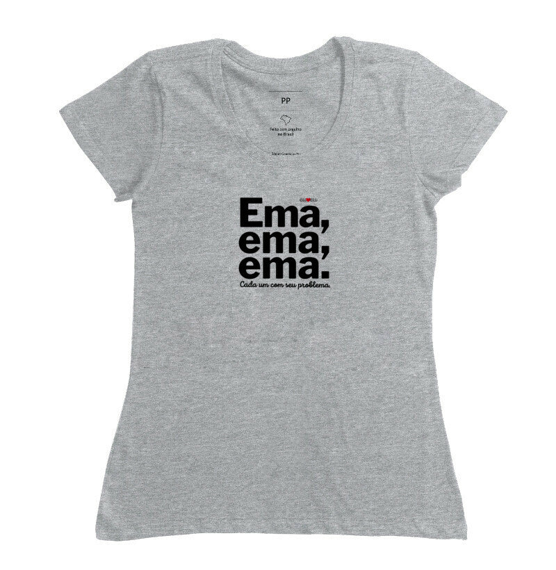 CAMISETA EMA EMA EMA - CADA UM COM SEUS PROBLEMAS!