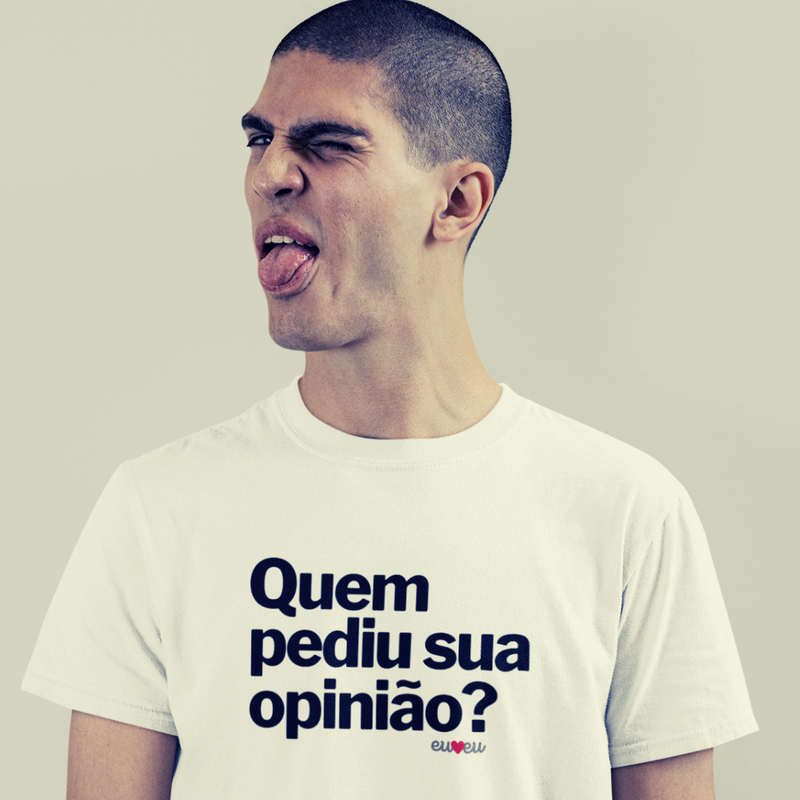 CAMISETA QUEM PEDIU SUA OPINIÃO?
