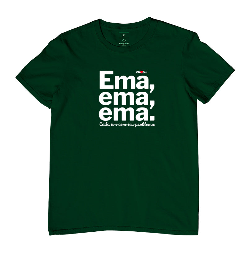 CAMISETA EMA EMA EMA - CADA UM COM SEUS PROBLEMAS!