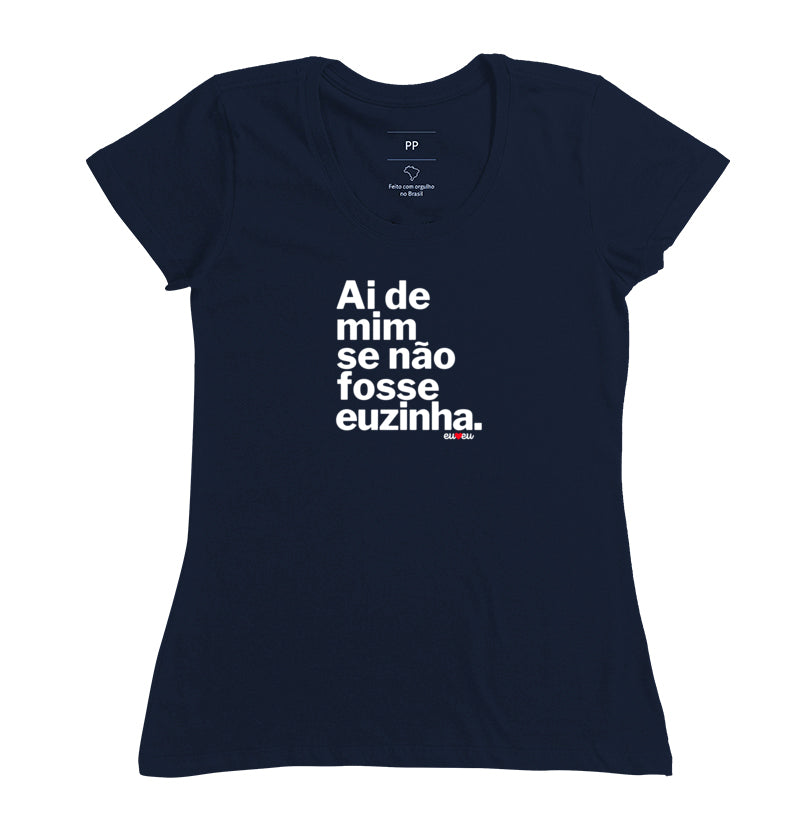 CAMISETA AI DE MIM SE NÃO FOSSE EUZINHA / EUZINHO