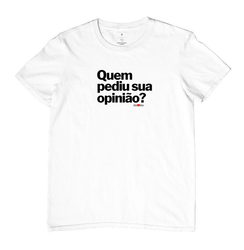 CAMISETA QUEM PEDIU SUA OPINIÃO?