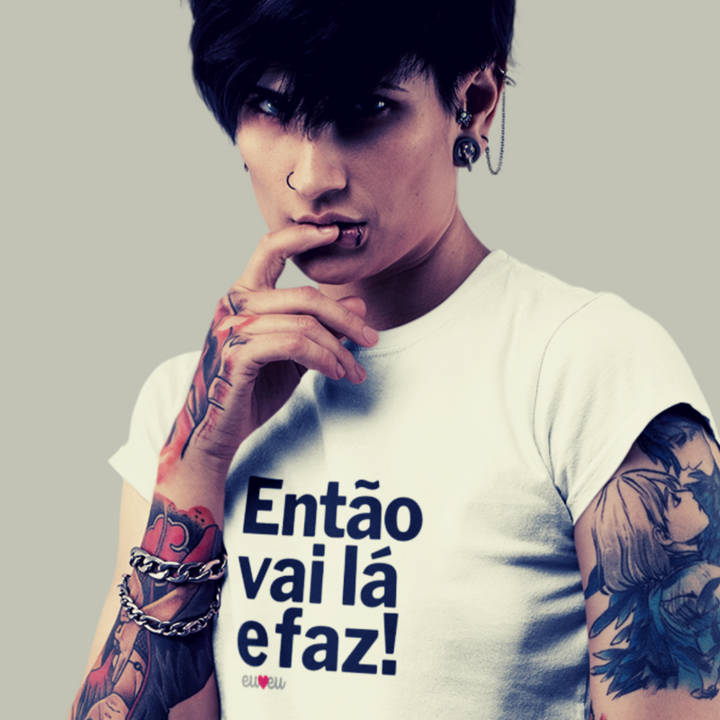 CAMISETA ENTÃO VAI LÁ E FAZ!