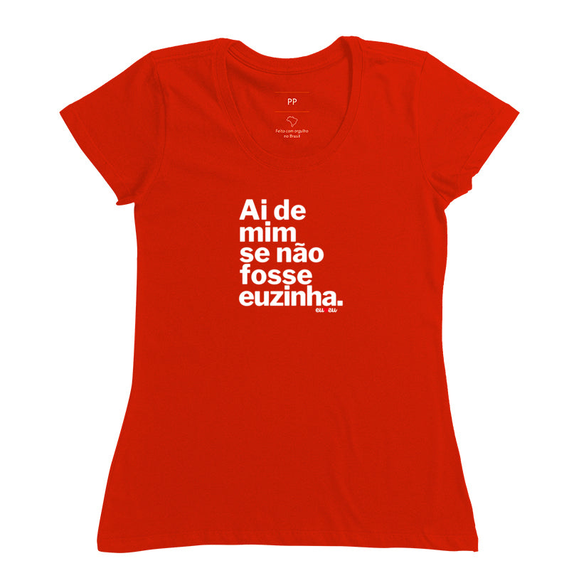 CAMISETA AI DE MIM SE NÃO FOSSE EUZINHA / EUZINHO