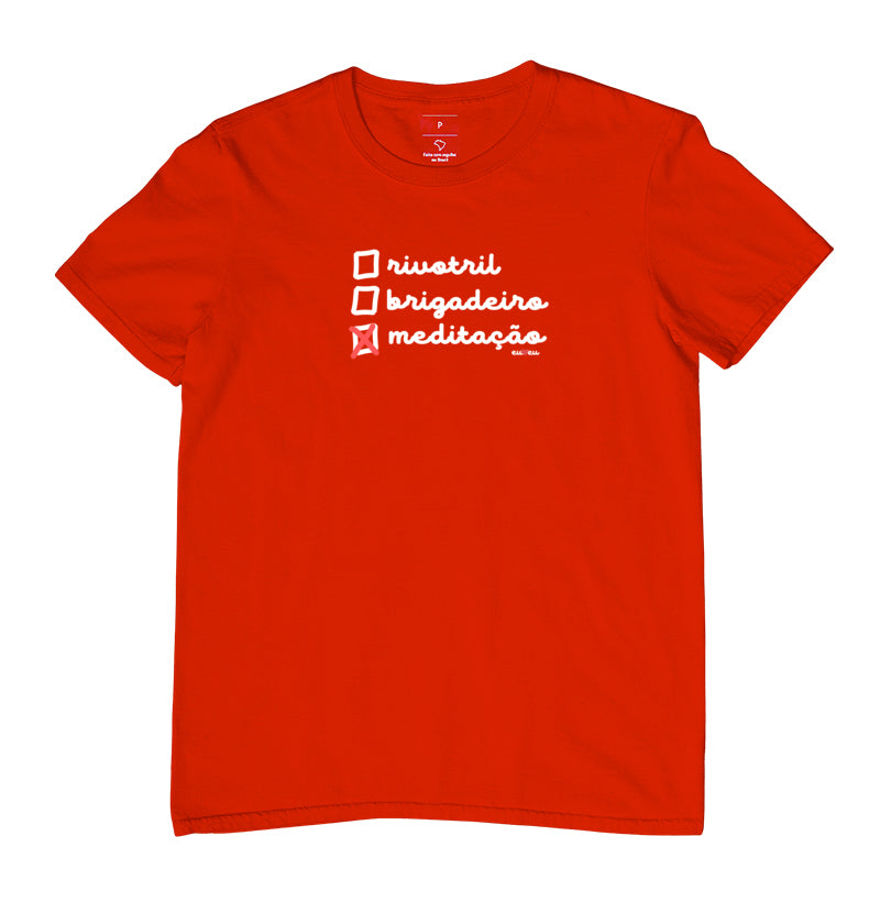 CAMISETA RIVOTRIL, BRIGADEIRO OU MEDITAÇÃO