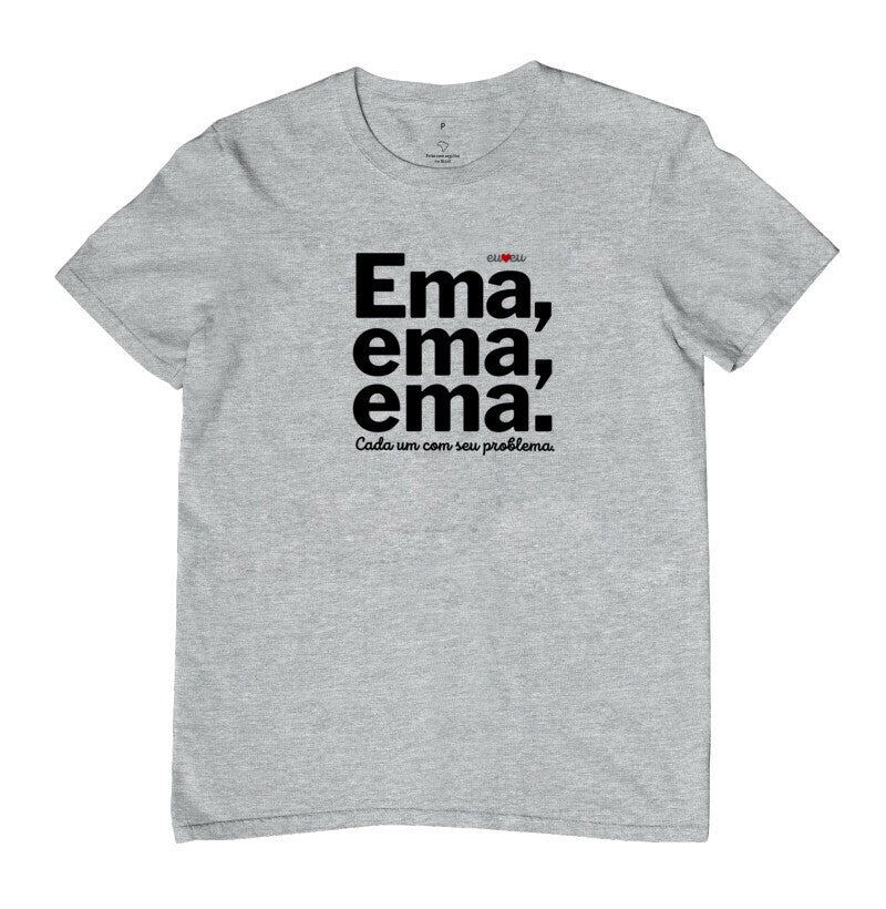 CAMISETA EMA EMA EMA - CADA UM COM SEUS PROBLEMAS!