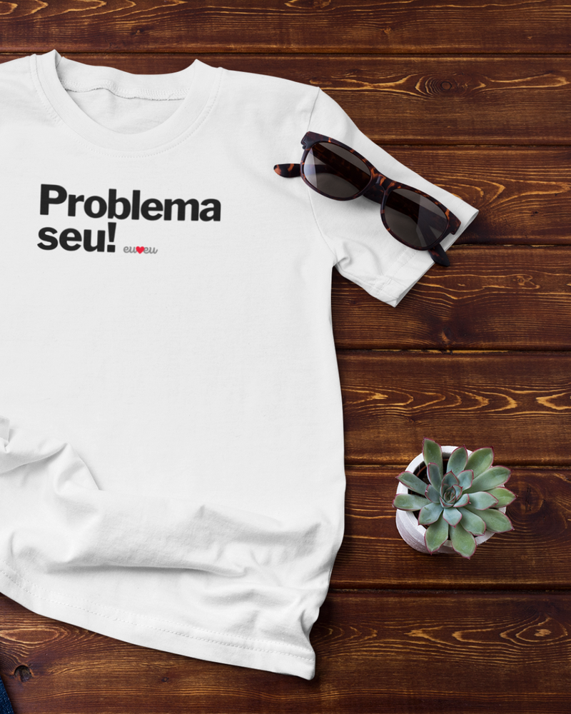 CAMISETA PROBLEMA SEU !