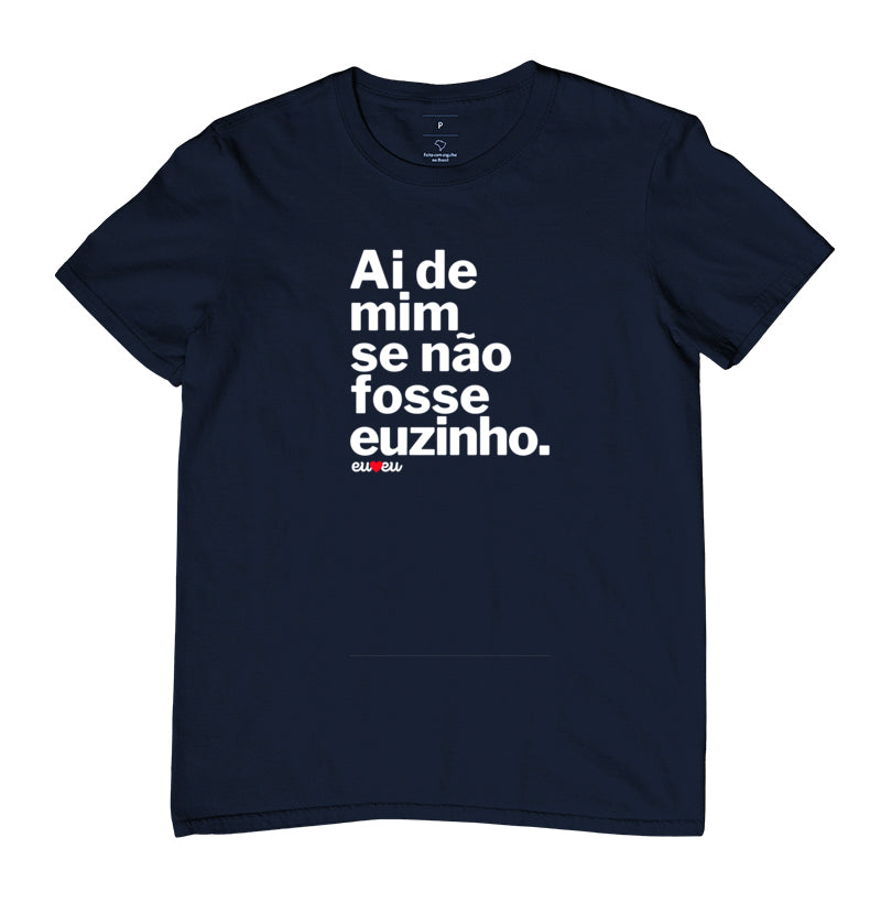 CAMISETA AI DE MIM SE NÃO FOSSE EUZINHA / EUZINHO