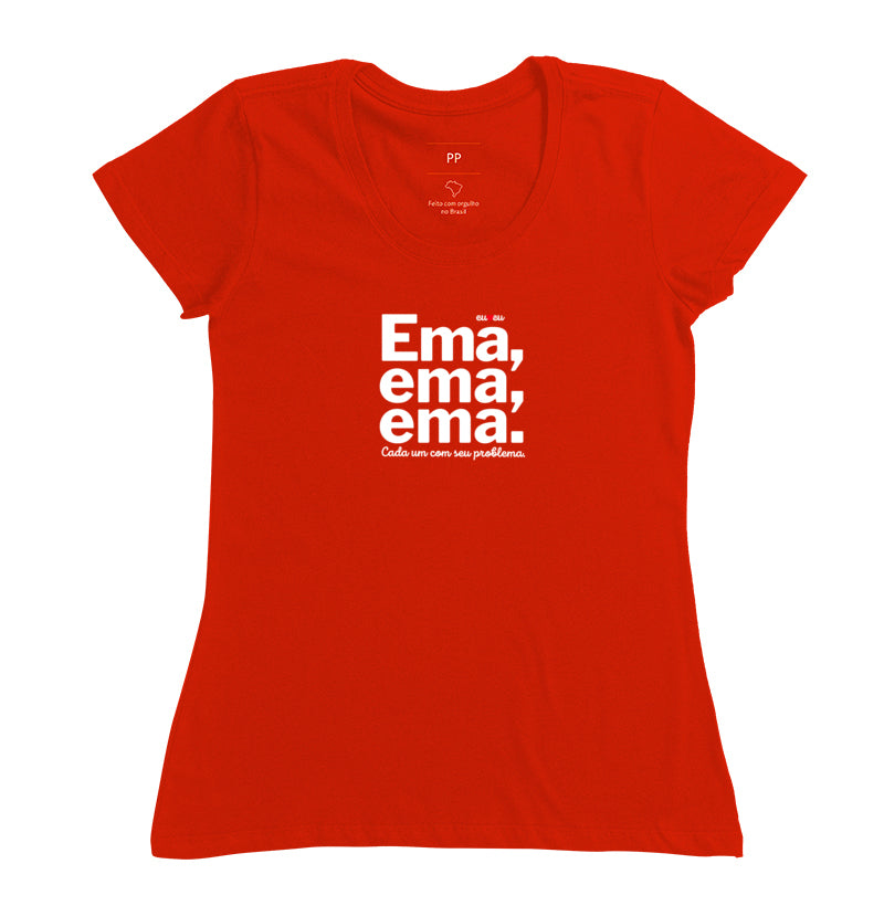 CAMISETA EMA EMA EMA - CADA UM COM SEUS PROBLEMAS!