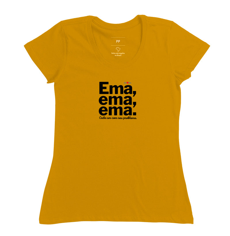 CAMISETA EMA EMA EMA - CADA UM COM SEUS PROBLEMAS!