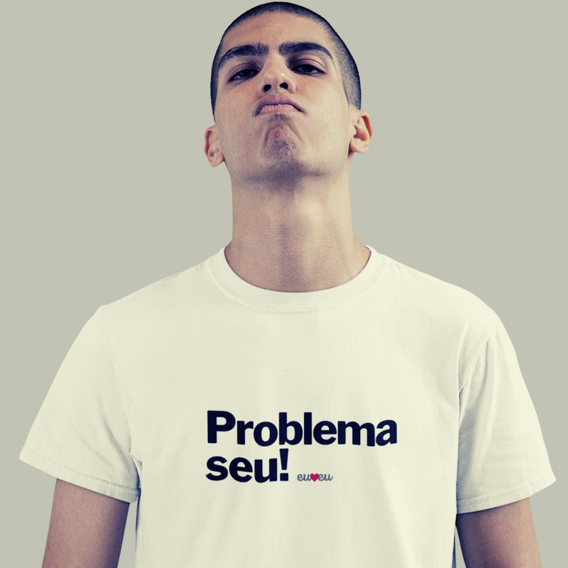 CAMISETA PROBLEMA SEU !