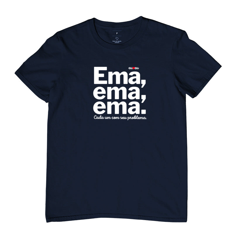 CAMISETA EMA EMA EMA - CADA UM COM SEUS PROBLEMAS!