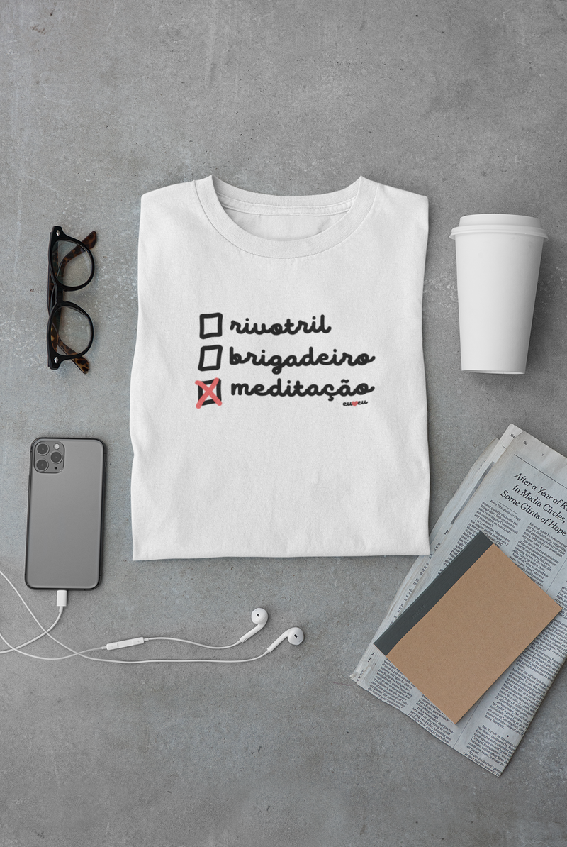 CAMISETA RIVOTRIL, BRIGADEIRO OU MEDITAÇÃO