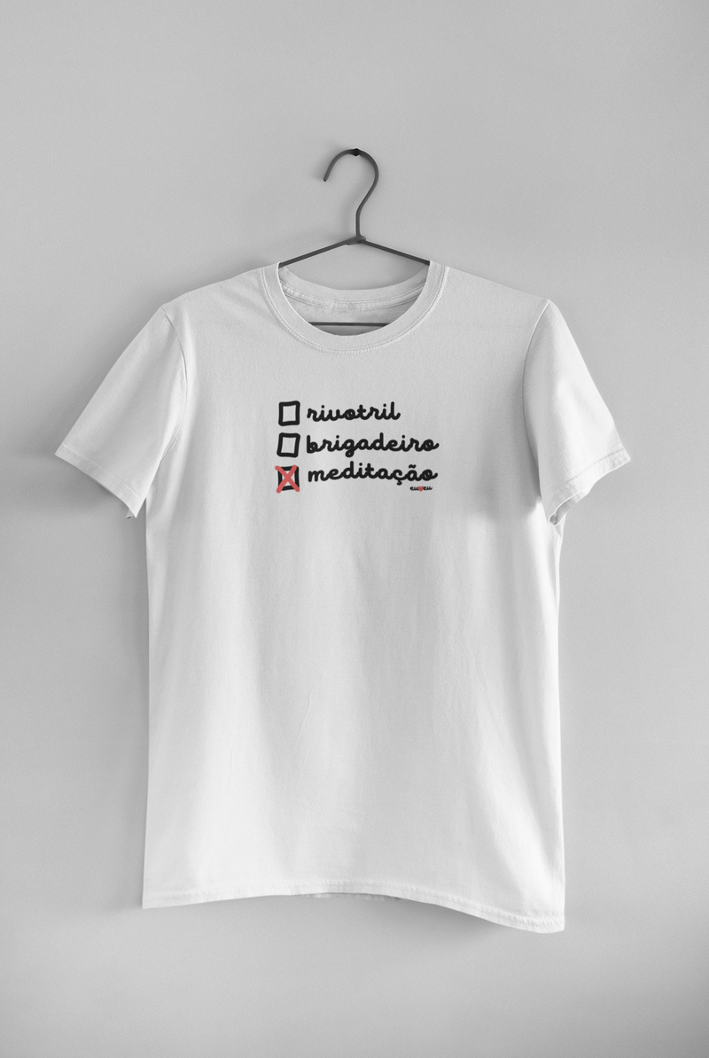 CAMISETA RIVOTRIL, BRIGADEIRO OU MEDITAÇÃO