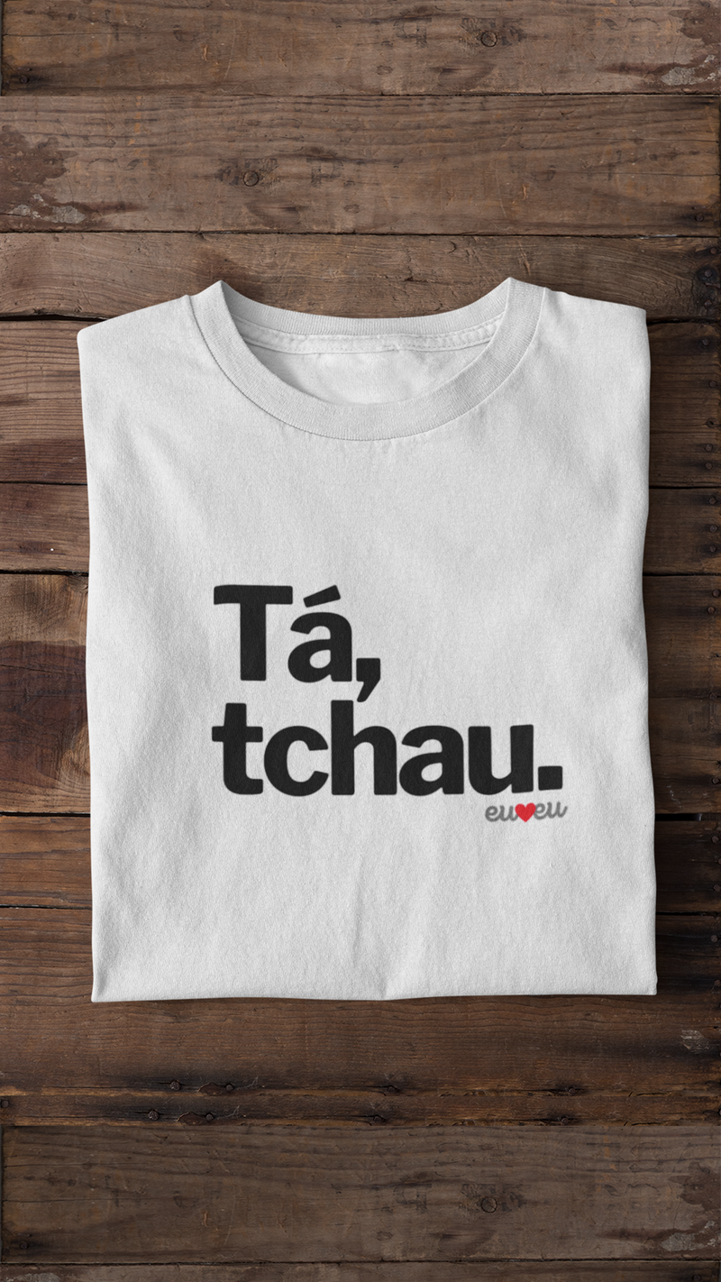 CAMISETA TÁ, TCHAU