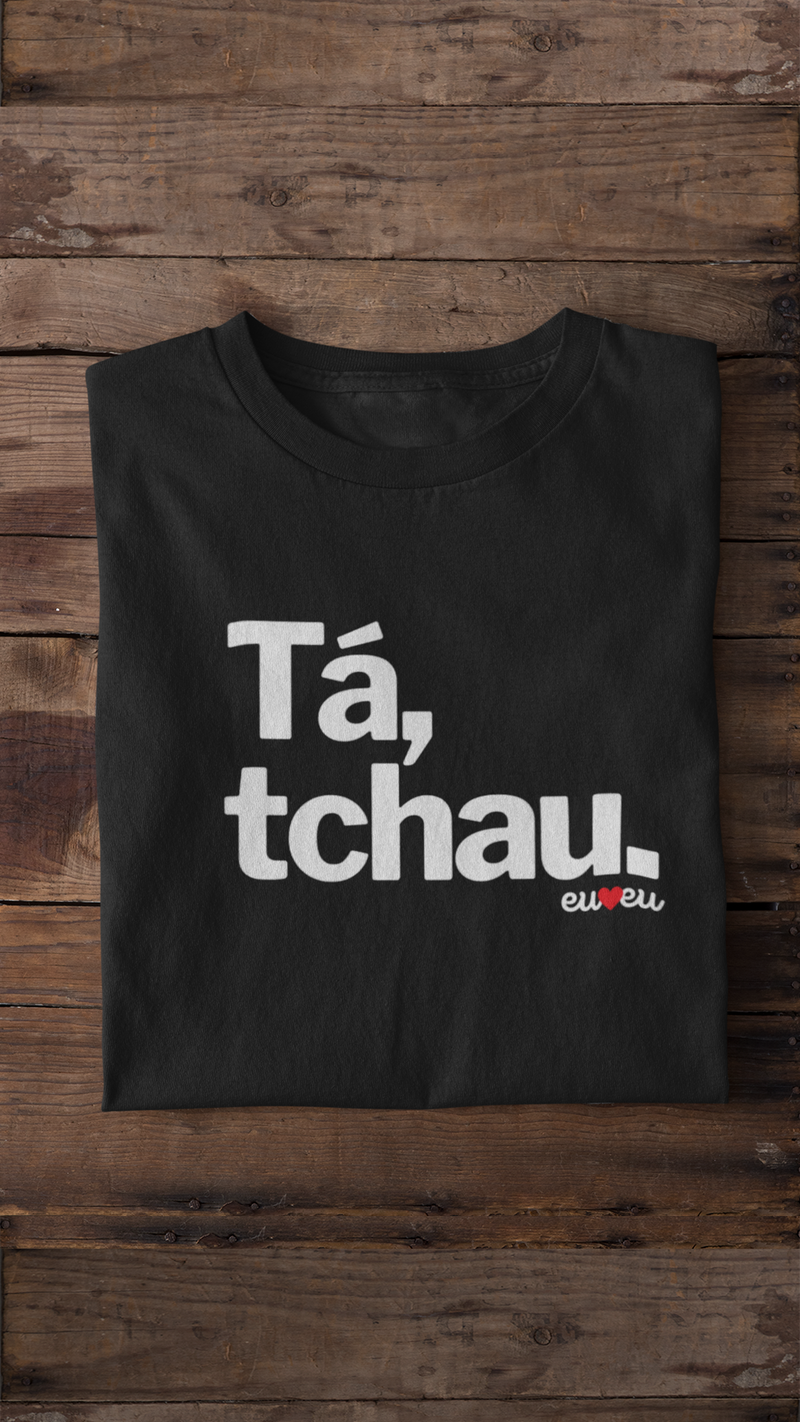 CAMISETA TÁ, TCHAU