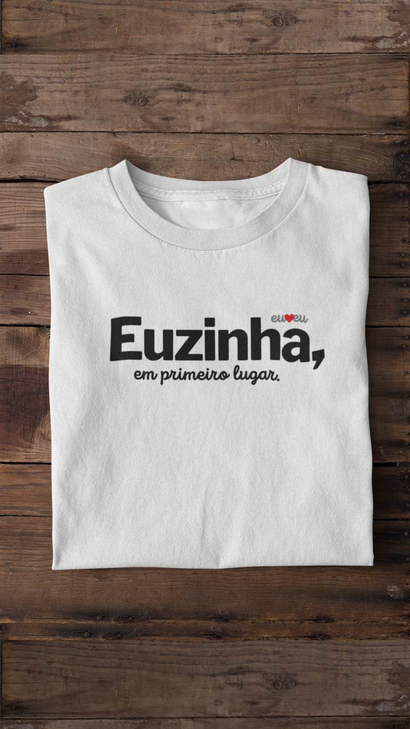 CAMISETA EUZINHA EM PRIMEIRO LUGAR