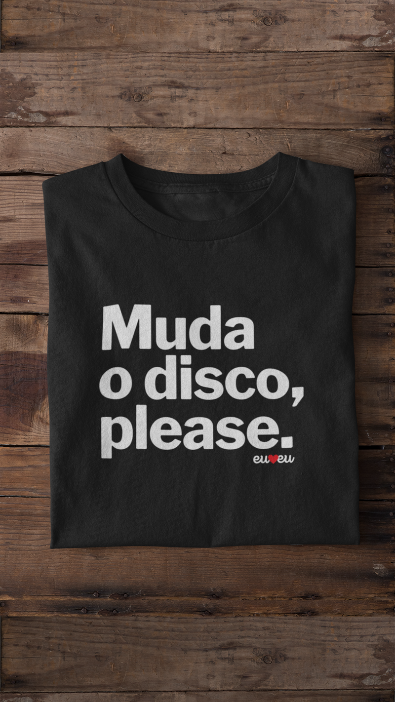 CAMISETA MUDA O DISCO PLEASE