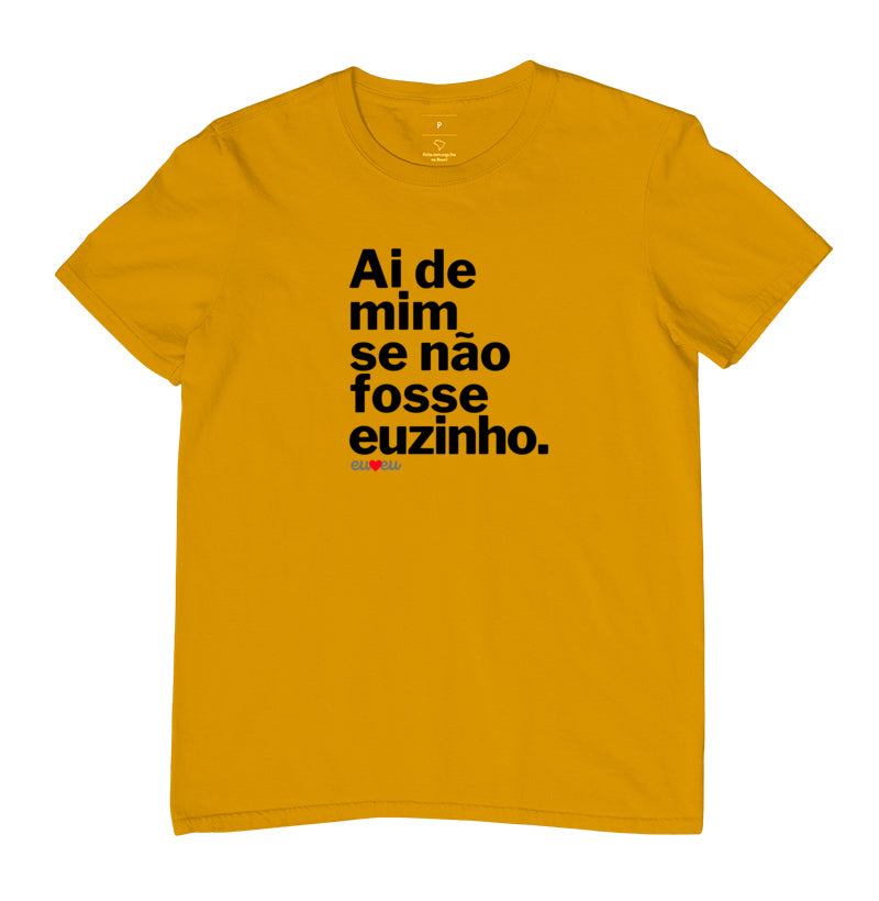CAMISETA AI DE MIM SE NÃO FOSSE EUZINHA / EUZINHO