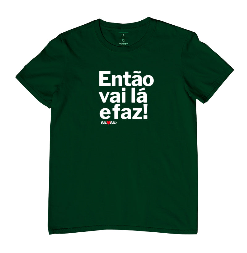 CAMISETA ENTÃO VAI LÁ E FAZ!
