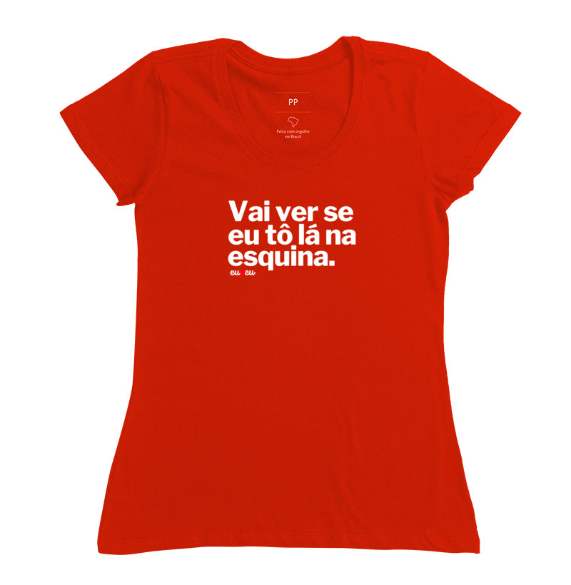CAMISETA VAI VER SE EU TÔ LÁ NA ESQUINA