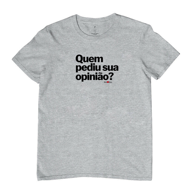 CAMISETA QUEM PEDIU SUA OPINIÃO?