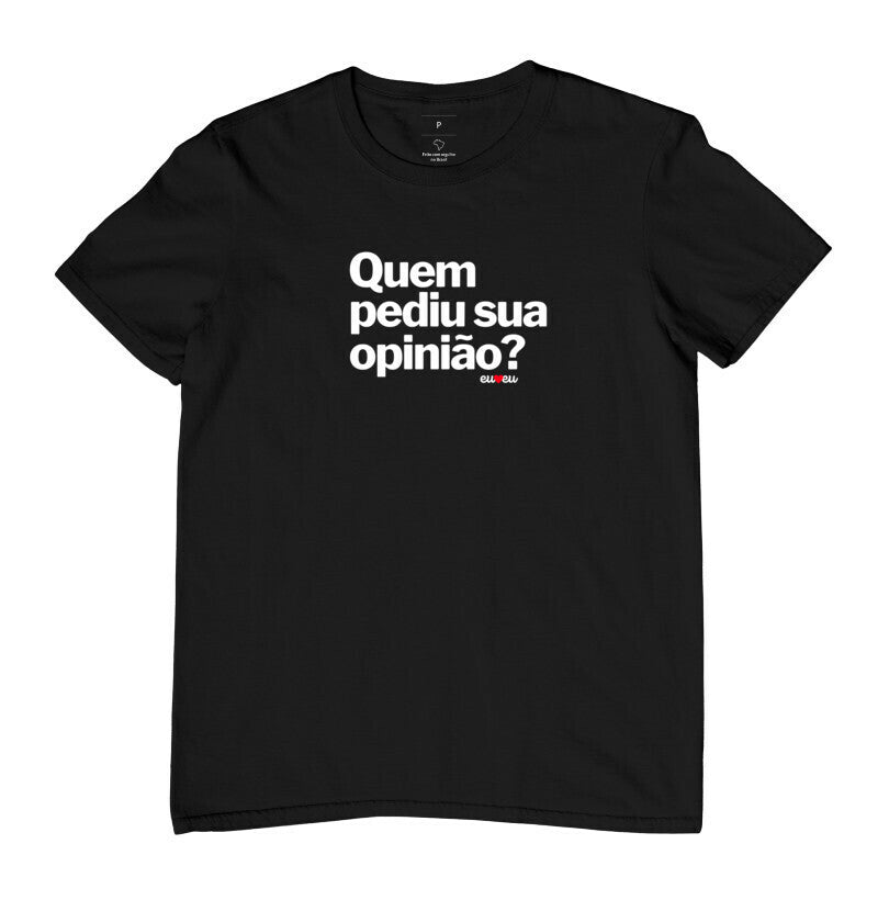 CAMISETA QUEM PEDIU SUA OPINIÃO?