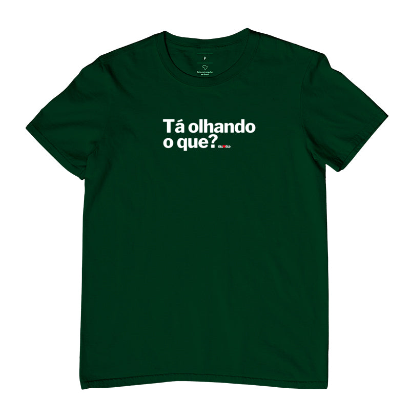 CAMISETA TÁ OLHANDO O QUE?