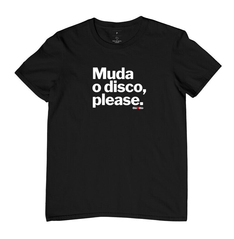 CAMISETA MUDA O DISCO PLEASE