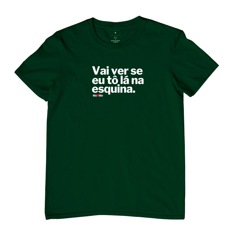 CAMISETA VAI VER SE EU TÔ LÁ NA ESQUINA