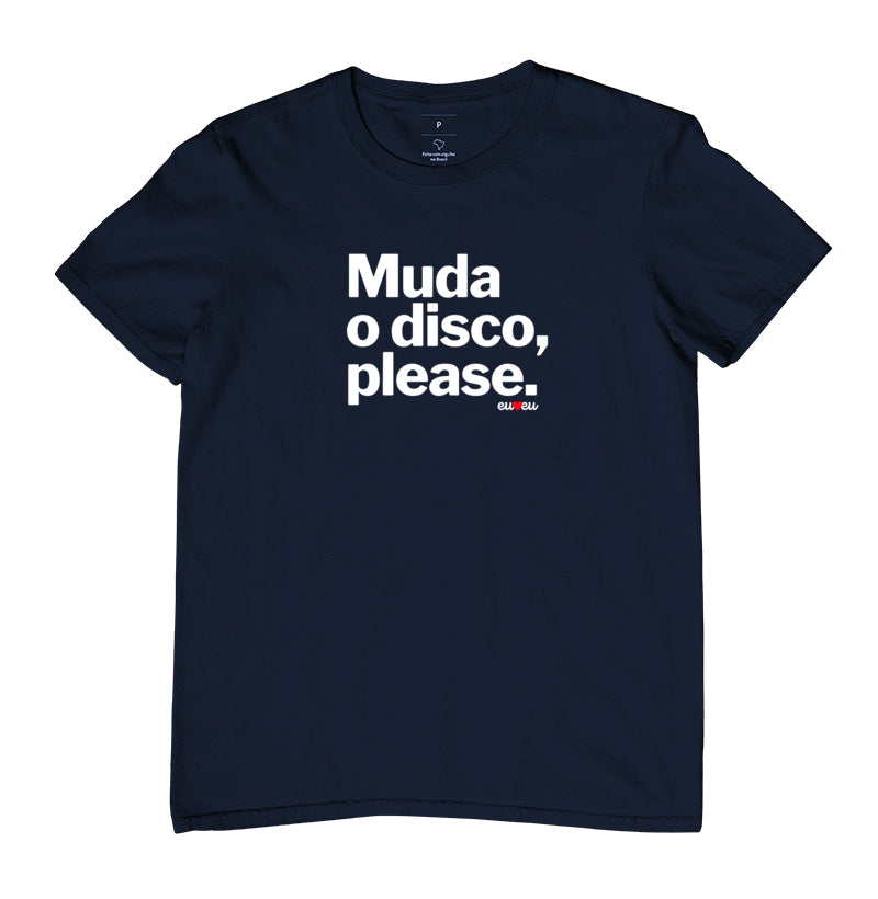 CAMISETA MUDA O DISCO PLEASE