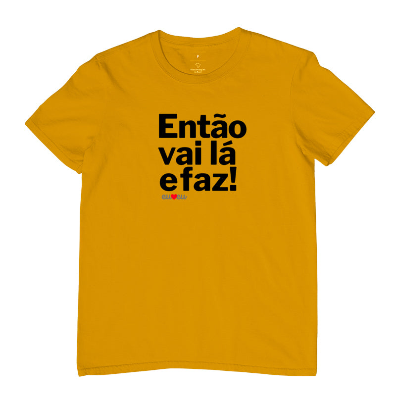 CAMISETA ENTÃO VAI LÁ E FAZ!