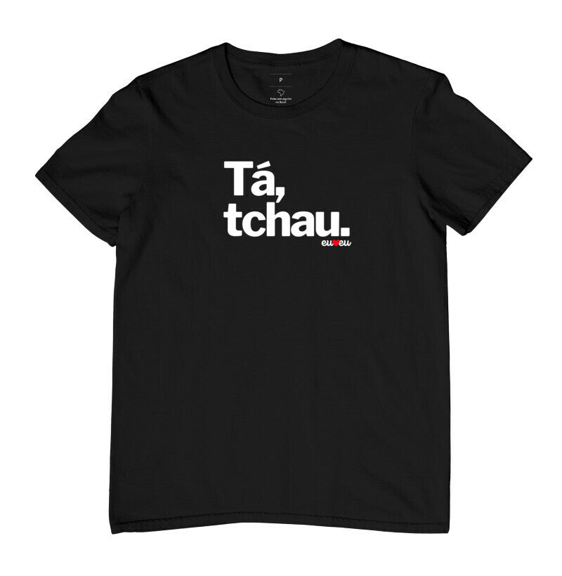 CAMISETA TÁ, TCHAU