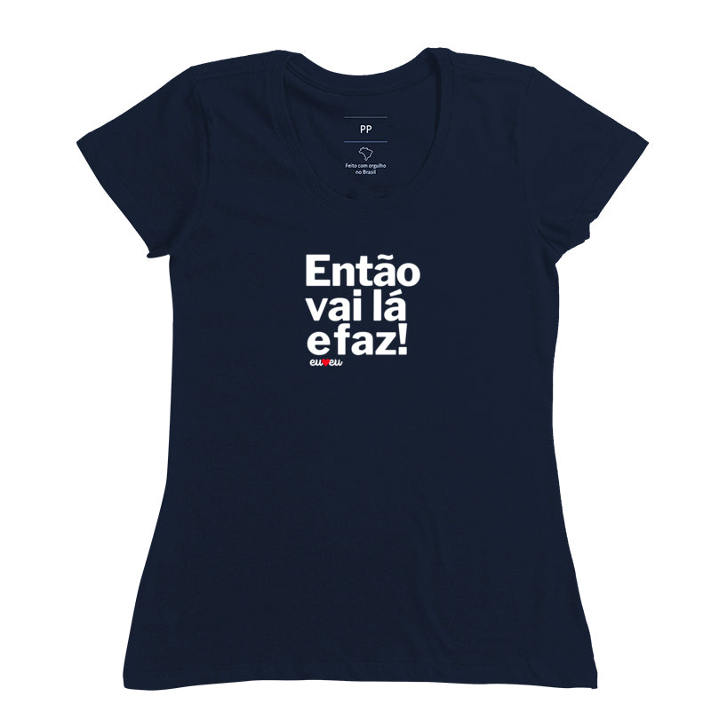 CAMISETA ENTÃO VAI LÁ E FAZ!