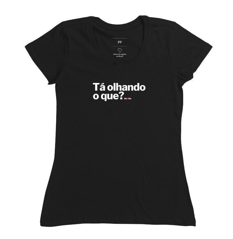 CAMISETA TÁ OLHANDO O QUE?