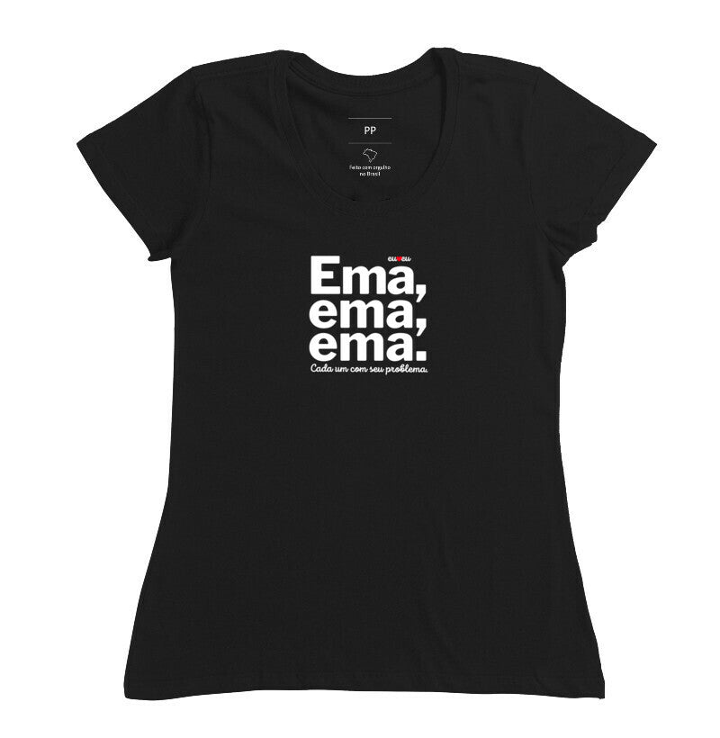 CAMISETA EMA EMA EMA - CADA UM COM SEUS PROBLEMAS!