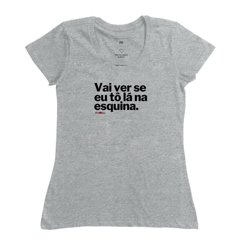 CAMISETA VAI VER SE EU TÔ LÁ NA ESQUINA