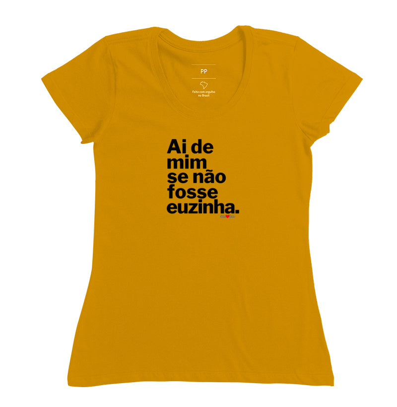 CAMISETA AI DE MIM SE NÃO FOSSE EUZINHA / EUZINHO