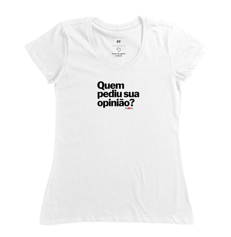 CAMISETA QUEM PEDIU SUA OPINIÃO?