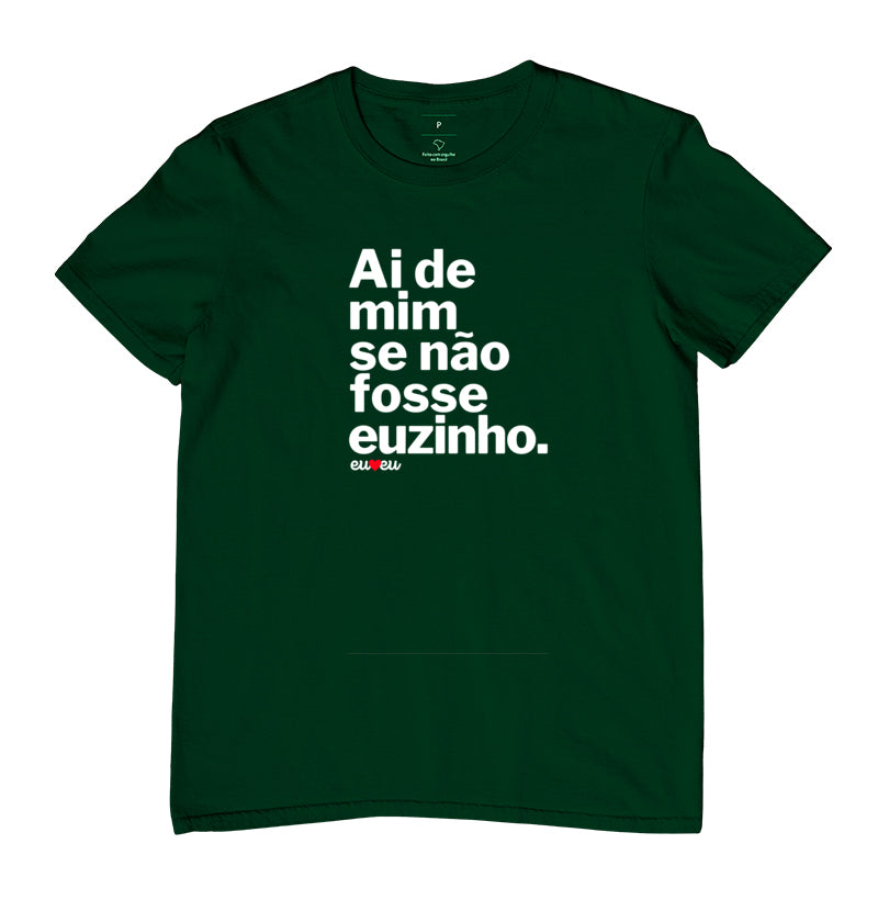 CAMISETA AI DE MIM SE NÃO FOSSE EUZINHA / EUZINHO